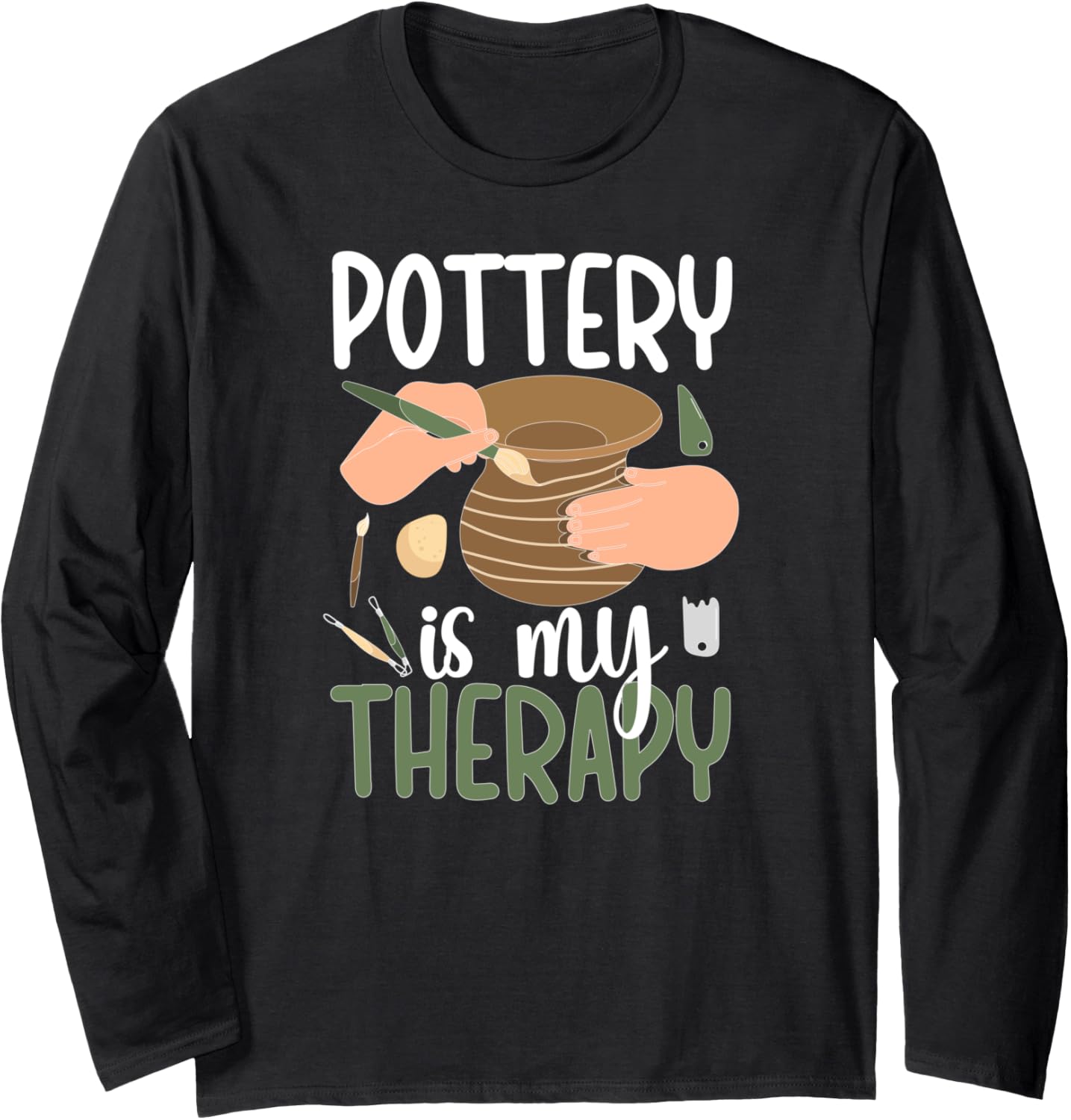 Pottery Is My Therapy Ceramic Pottery Maker Ceramics Long Sleeve Apparel | High Search Volume | Aesthetic Fit