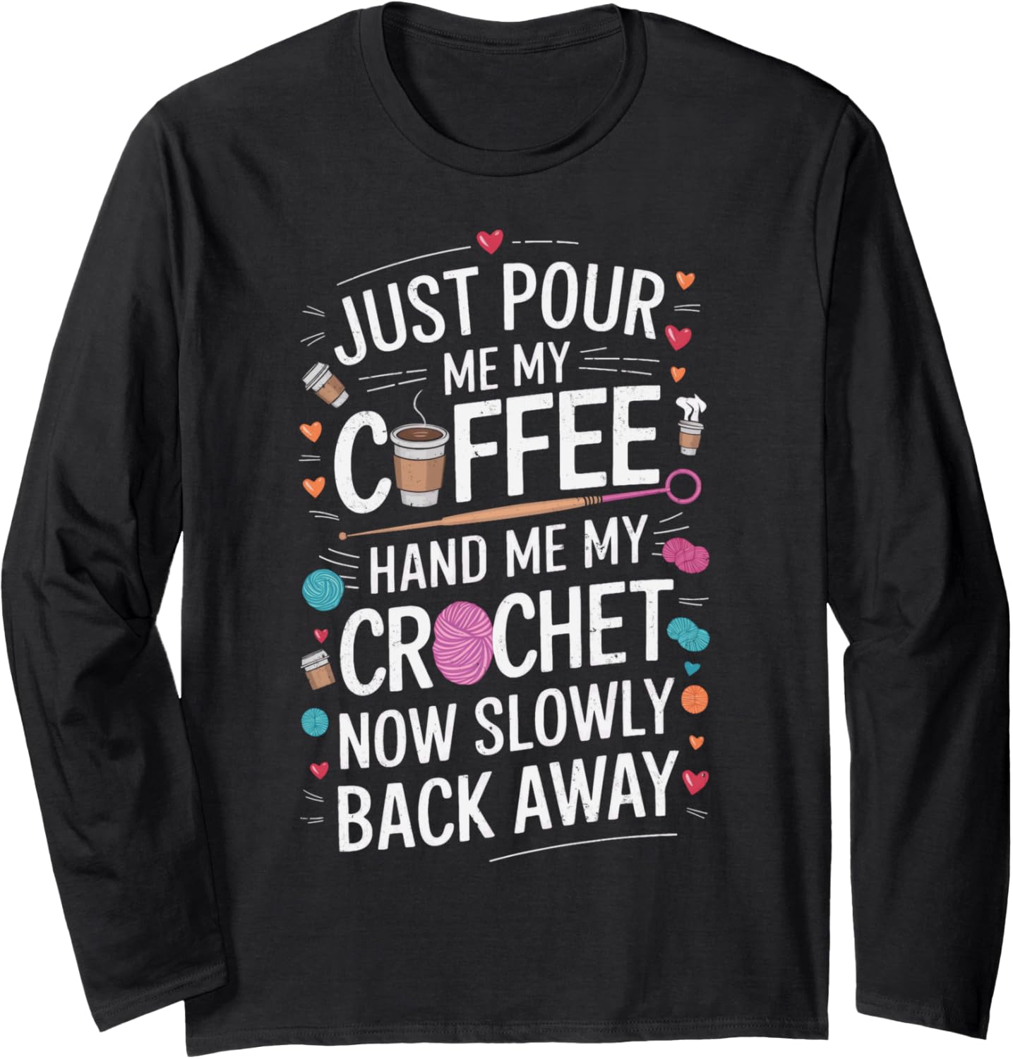 Crochet Lover Hand Me My Crochet Club Yarn Lover Yarn Addict Long Sleeve Yarn Supply | Top Rated | Customer Favorite