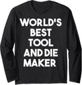 World's Best Tool And Die Maker - Funny Long Sleeve Apparel | Trending 2025 | Aesthetic Fit