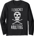 I Crochet So I Can Skip Adulting Yarn Craft Hobby Long Sleeve Yarn Supply | High Search Volume | Perfect for Crafters