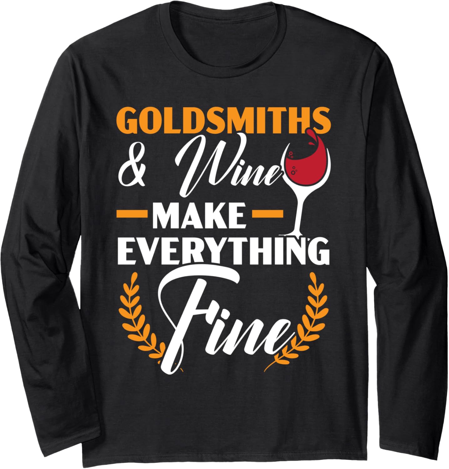 Goldsmith And Wine Make Everything Fine Jewelry Maker Long Sleeve Apparel | Premium Quality | Comfort Daily Wear