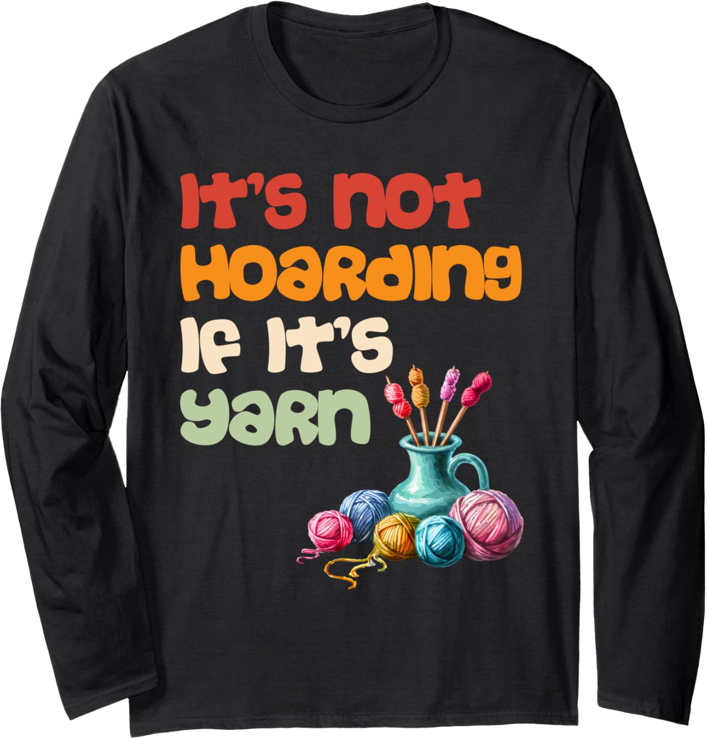 Yarn Collection IT'S NOT HOARDING IF IT'S YARN Collector Long Sleeve Yarn Supply | Premium Quality | Perfect for Craf...