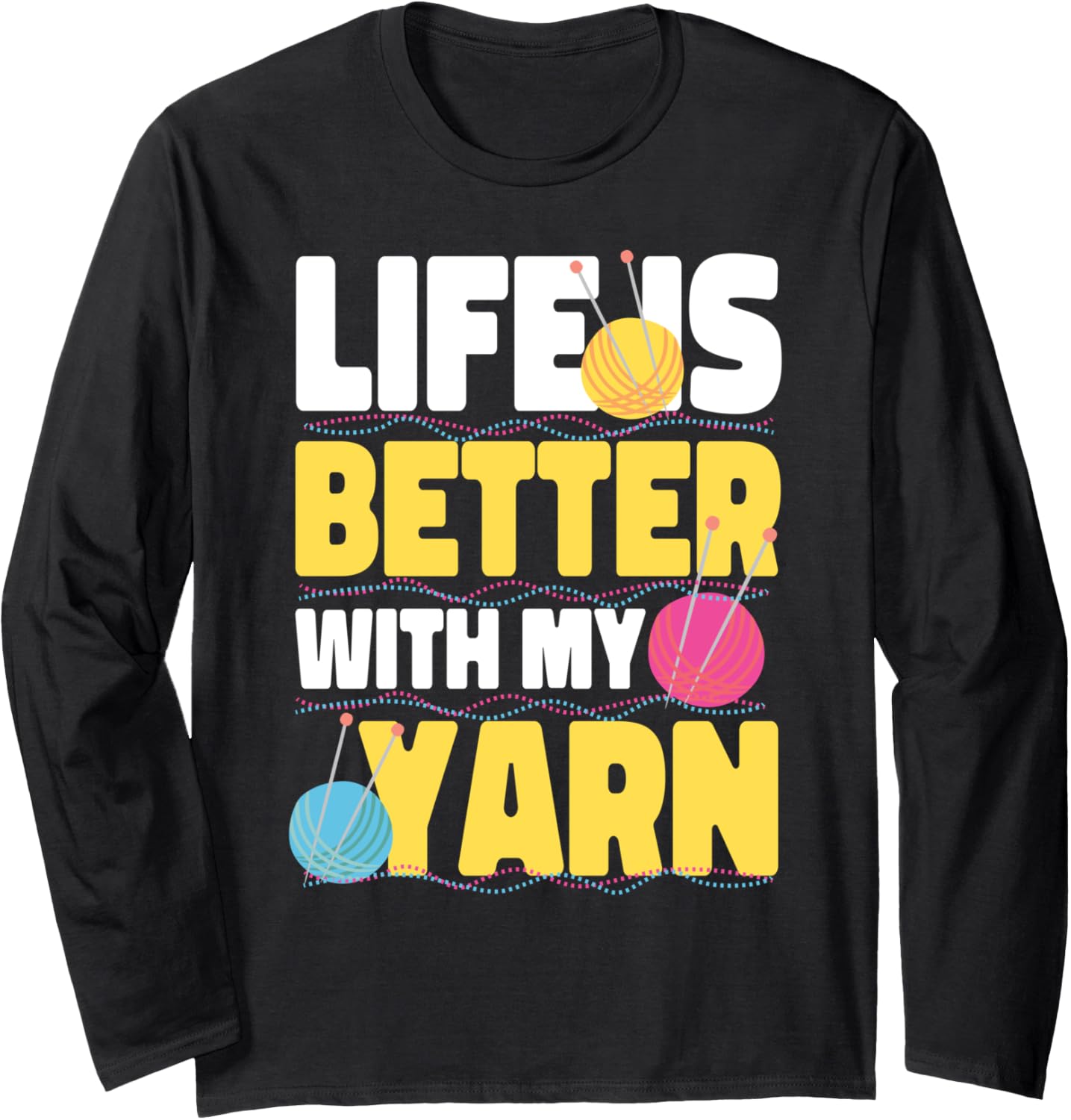 Life Is Better With My Yarn Long Sleeve Yarn Supply | Premium Quality | Perfect for Crafters