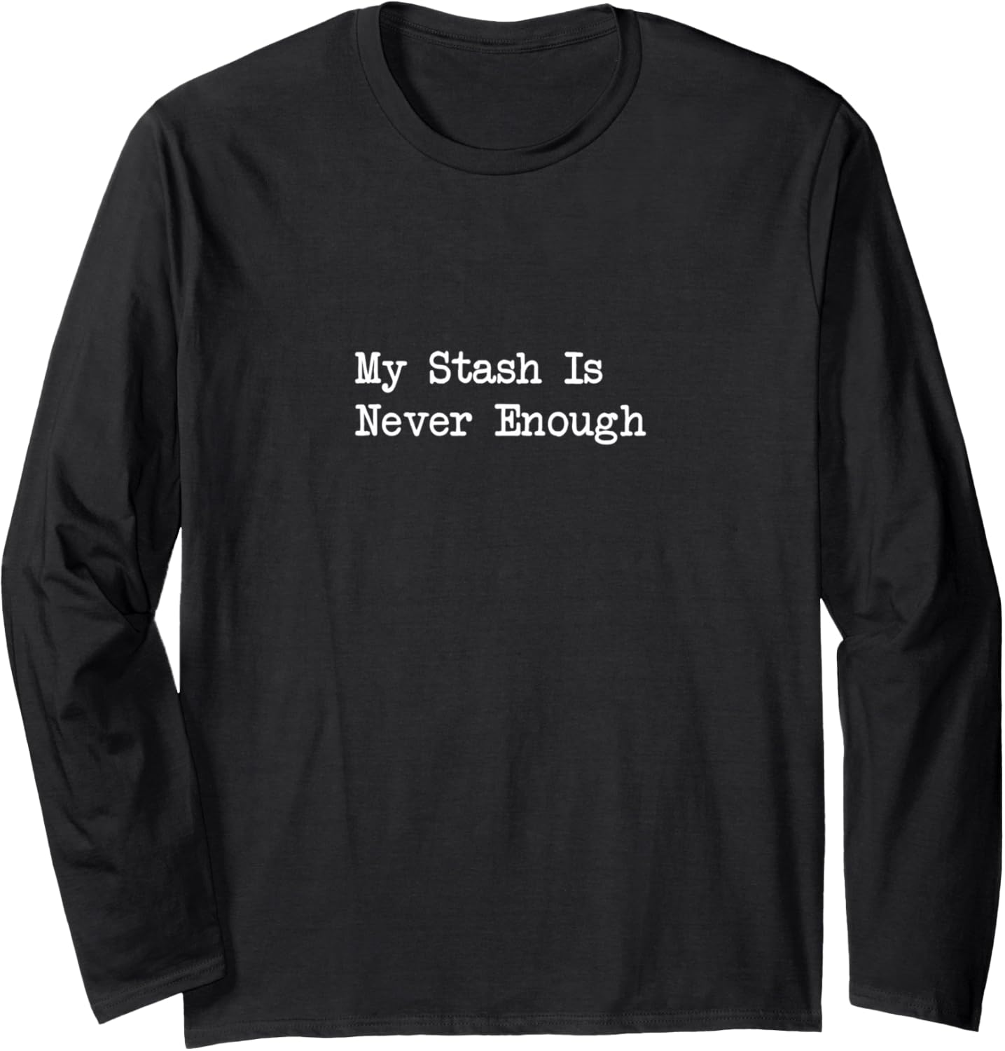 My Stash Is Never Enough Knitting Yarn Hoarder Humor Long Sleeve Yarn Supply | Top Rated | Customer Favorite