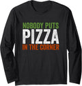 Nobody Puts Pizza In The Corner Pizza Maker Pizza Baker Long Sleeve Apparel | US Viral Style | Aesthetic Fit