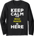 Keep Calm The Bead Maker Is Here Long Sleeve Apparel | Trending 2025 | Must-Have Style