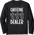 Caffeine Dealer Barista Coffee Maker Baristas Long Sleeve Apparel | High Search Volume | Comfort Daily Wear