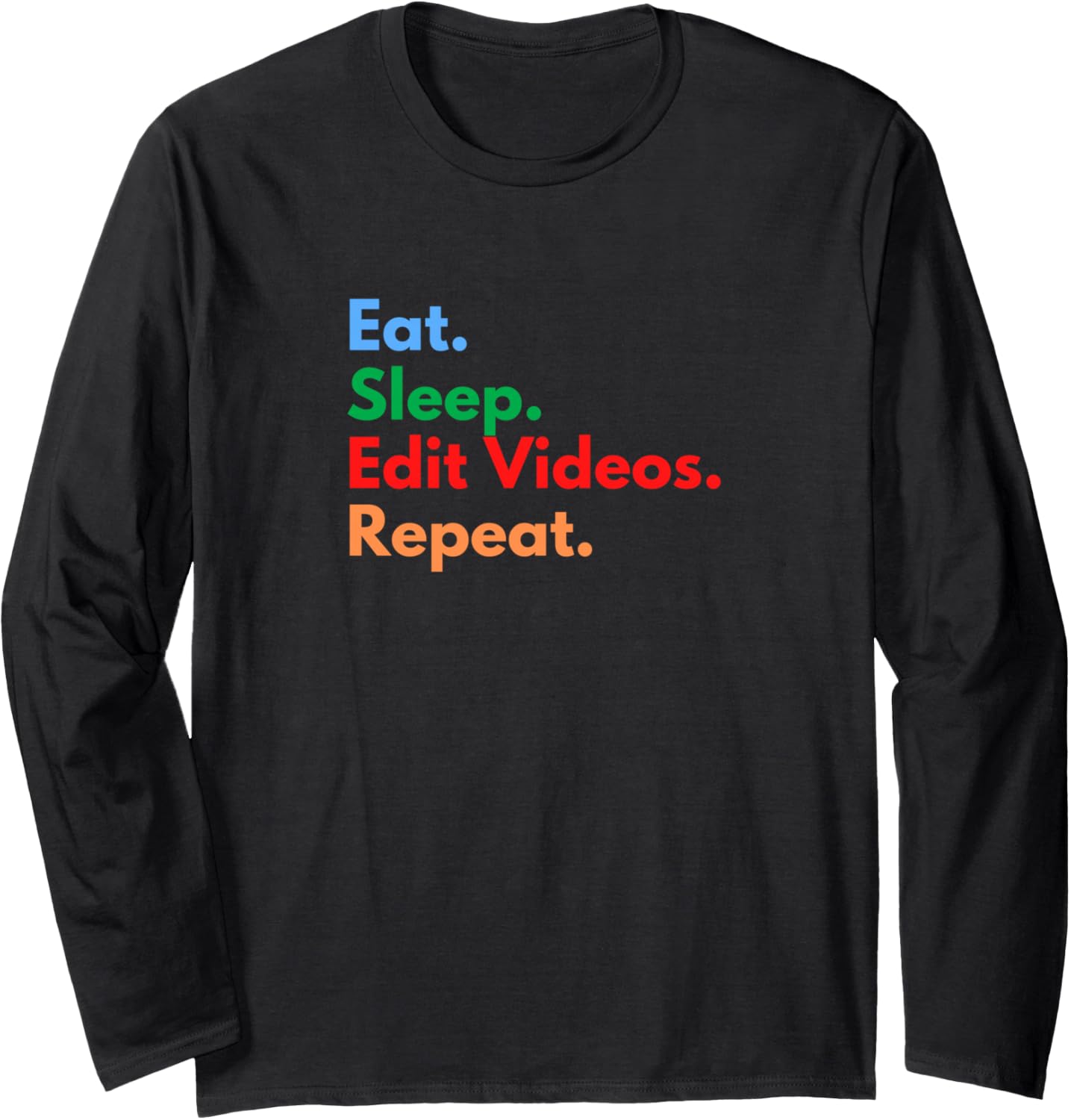 Eat Sleep Edit Videos Repeat for Video Editors & Filmmakers Long Sleeve Apparel | Trending 2025 | Perfect Gift Idea
