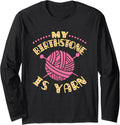 My Birthstone Is Yarn Knitting Crochet Funny Yarn Lover Long Sleeve Yarn Supply | Trending 2025 | Best Seller Choice