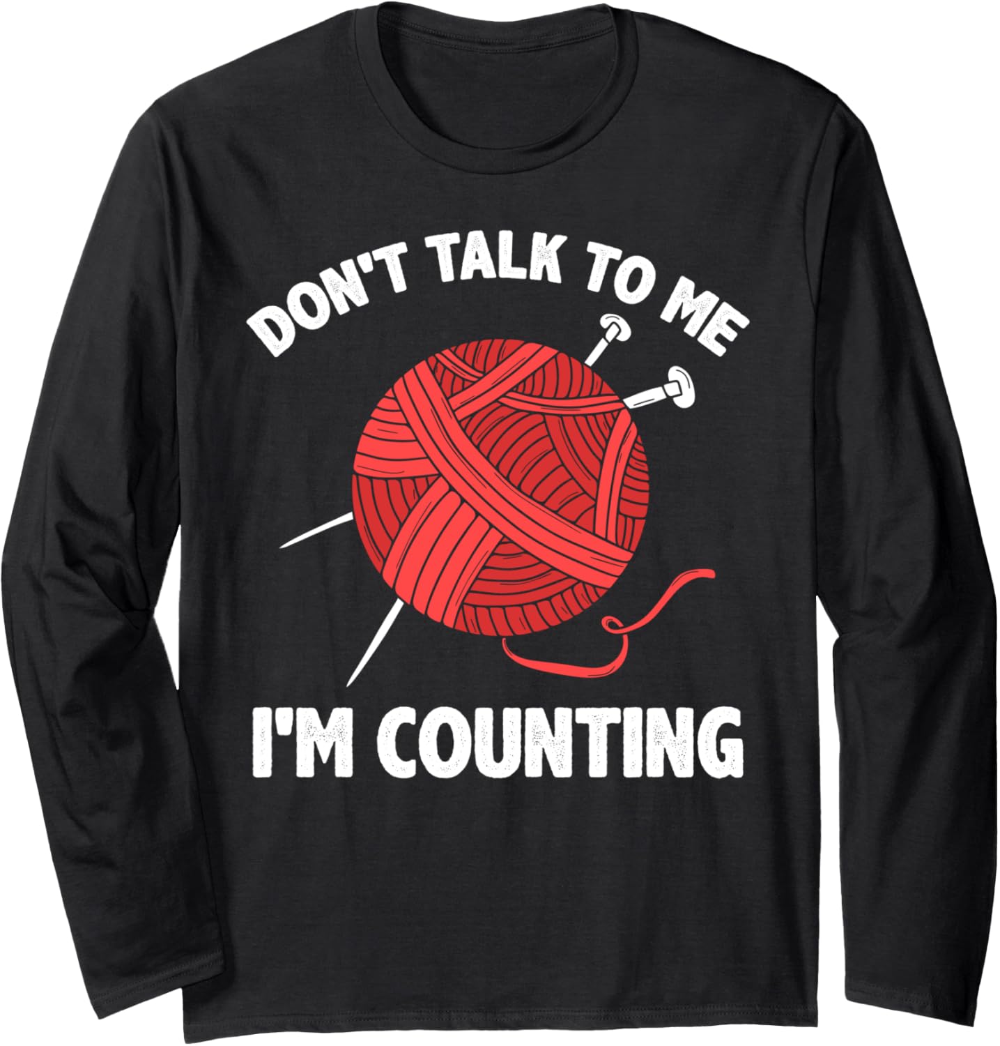 Don't Talk To Me Im Counting Yarn Funny Crochet Lover Long Sleeve Yarn Supply | High Search Volume | Customer Favorite