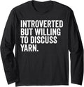 Introverted But Willing to Discuss Yarn Funny Knitting Long Sleeve Yarn Supply | Top Rated | Customer Favorite