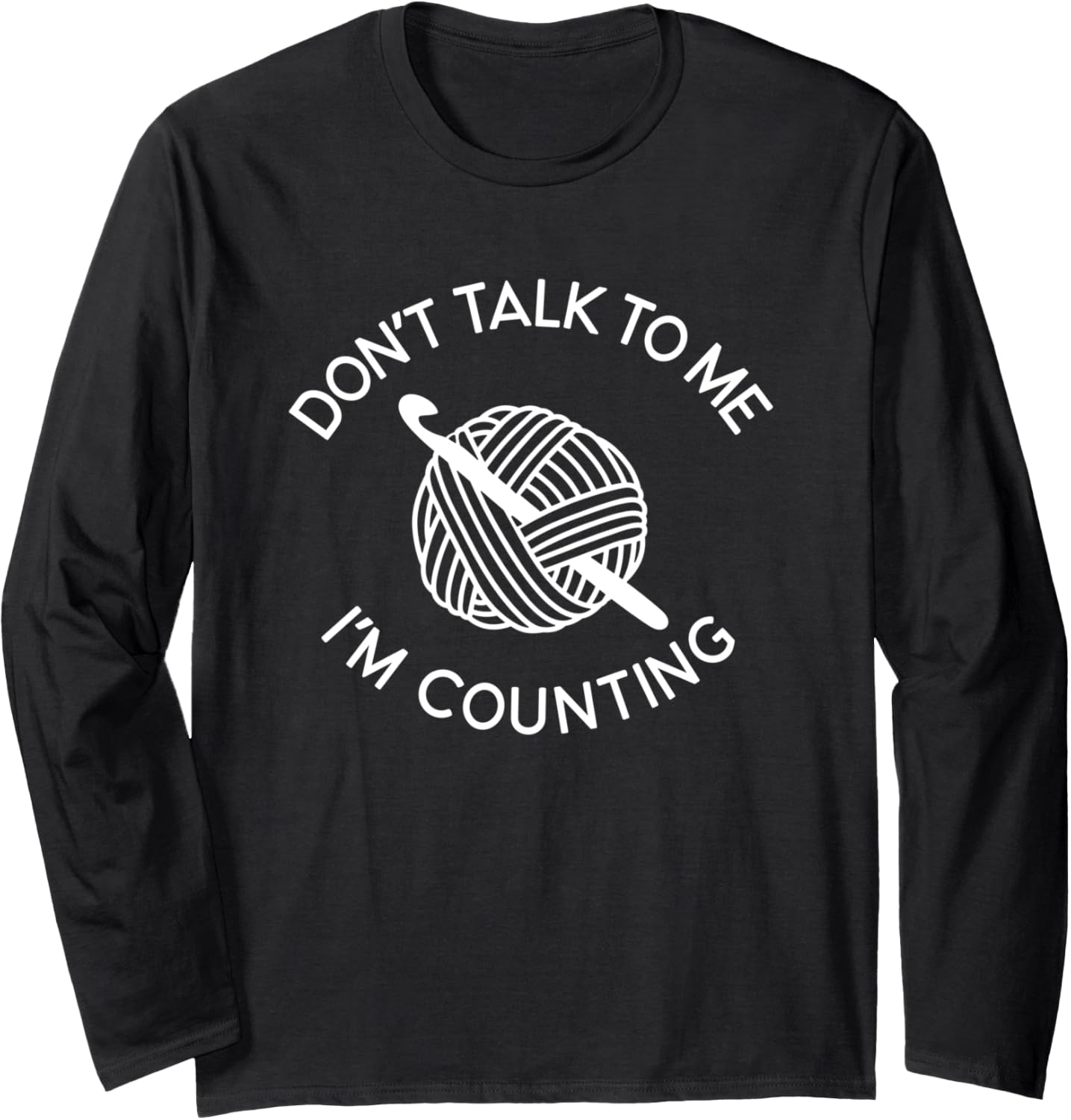 Don't Talk To Me I'm Counting Funny Crochet Yarn Long Sleeve Yarn Supply | Premium Quality | High CTR Title