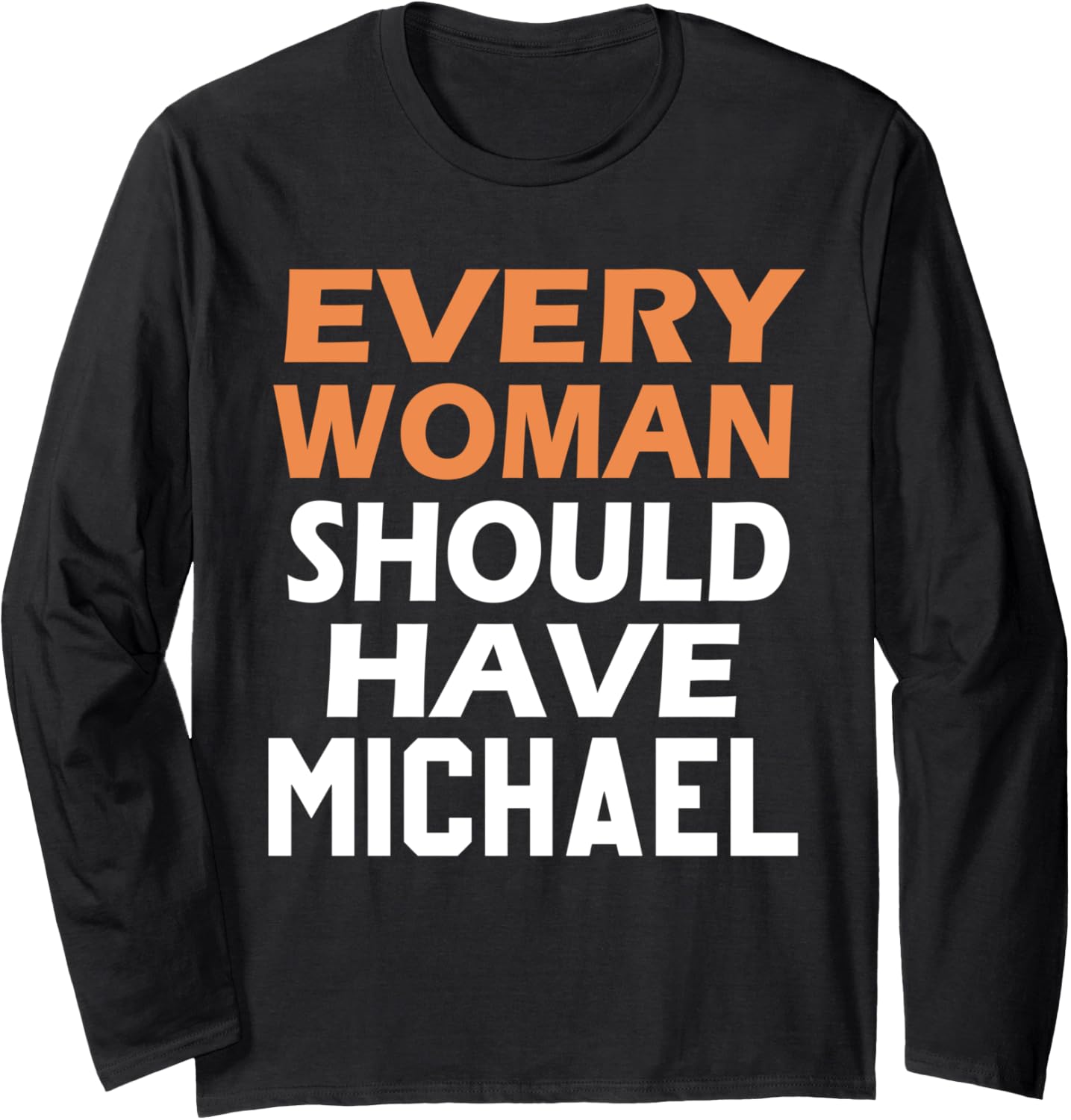 First Name Michael Every Woman Should Have A Michael Long Sleeve Apparel | Viral Streetwear Style