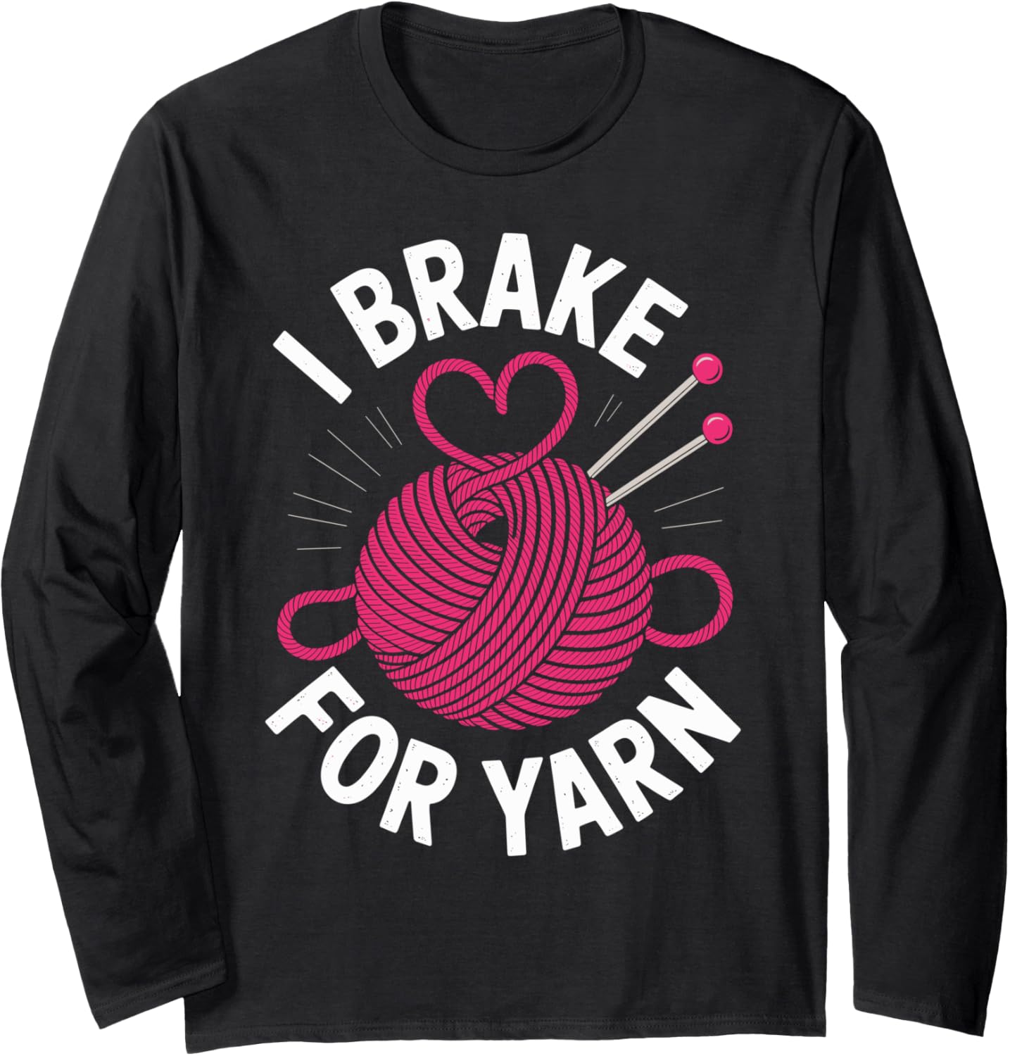 I Brake For Yarn Funny Knitting Knitter Yarn Lover Long Sleeve Yarn Supply | Premium Quality | Best Seller Choice