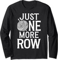 Just One More Row Yarn Crochet Knitting Lover Long Sleeve Yarn Supply | High Search Volume | Customer Favorite