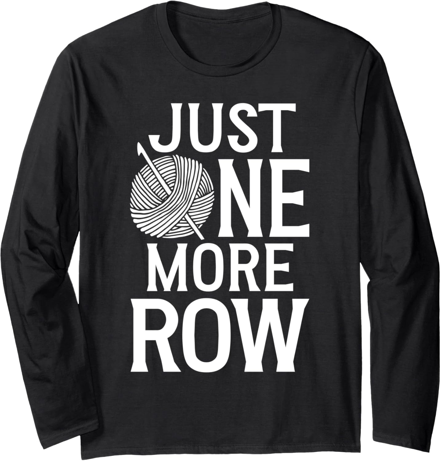Just One More Row Yarn Crochet Knitting Lover Long Sleeve Yarn Supply | High Search Volume | Customer Favorite