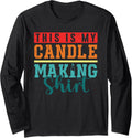 This Is My Candle Making Shirt Candle Wax Candle Maker Long Sleeve T-Shirt | Best Seller Pick | Perfect Gift Idea