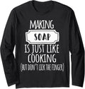 Making Soap Is Just Like Cooking Soap Making Soap Maker Long Sleeve Apparel | High Search Volume | Aesthetic Fit