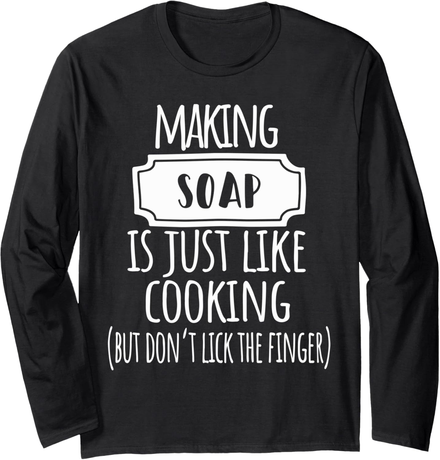 Making Soap Is Just Like Cooking Soap Making Soap Maker Long Sleeve Apparel | High Search Volume | Aesthetic Fit