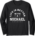 Life Is Better with a Michael Name Funny Sarcastic Long Sleeve Apparel | Perfect Gift Idea