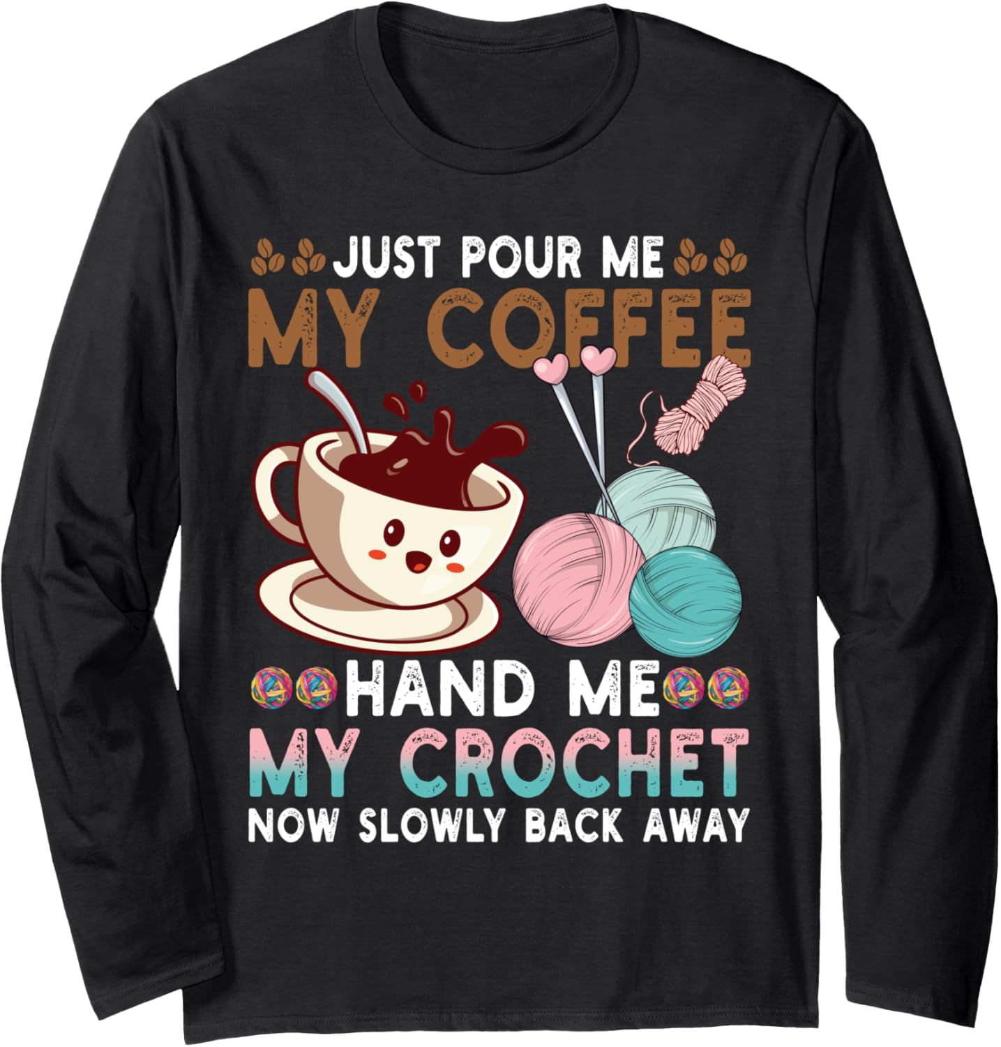 Just Pour Me Coffee Hand Me My Crochet Funny Knitting Yarn Long Sleeve Yarn Supply | Premium Quality | Perfect for Cr...