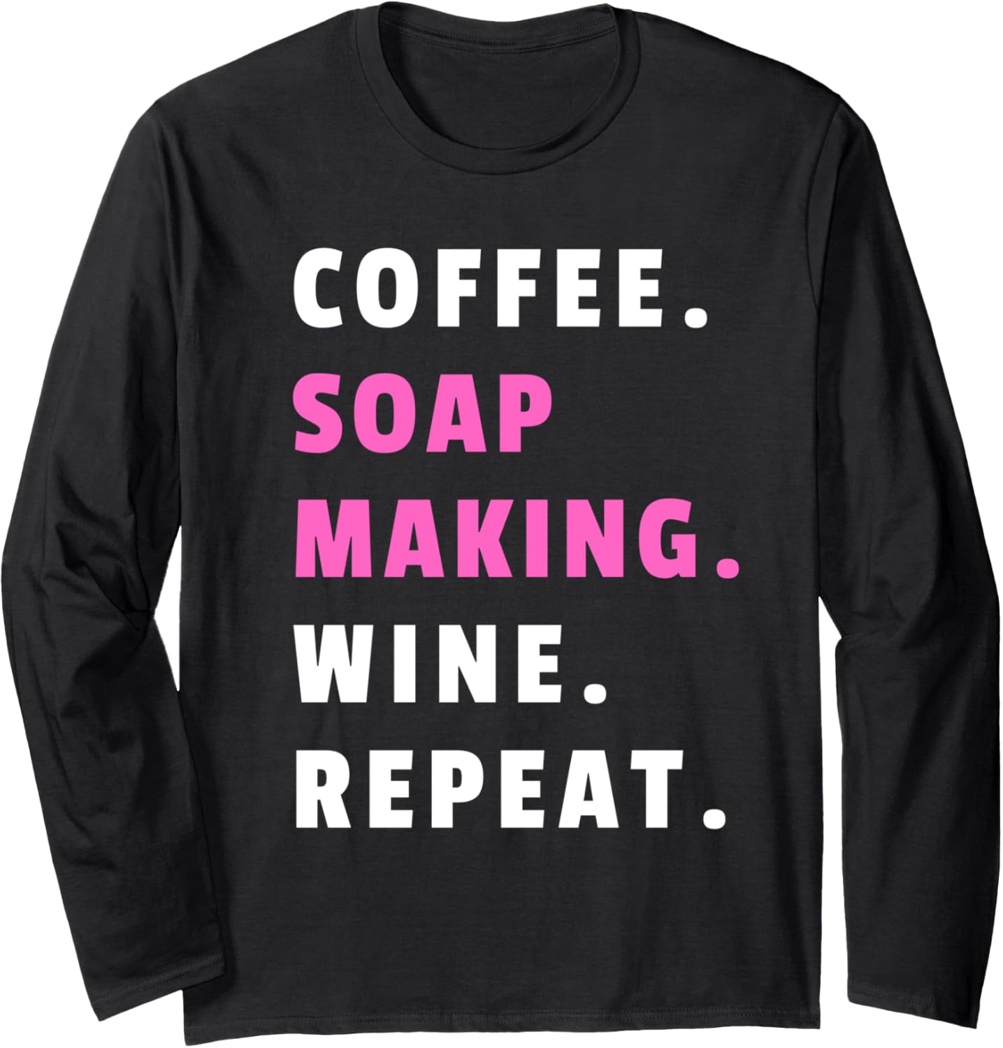 Coffee Soap Making Wine Repeat Soapmaking Soap Maker Long Sleeve Apparel | Premium Quality | Aesthetic Fit