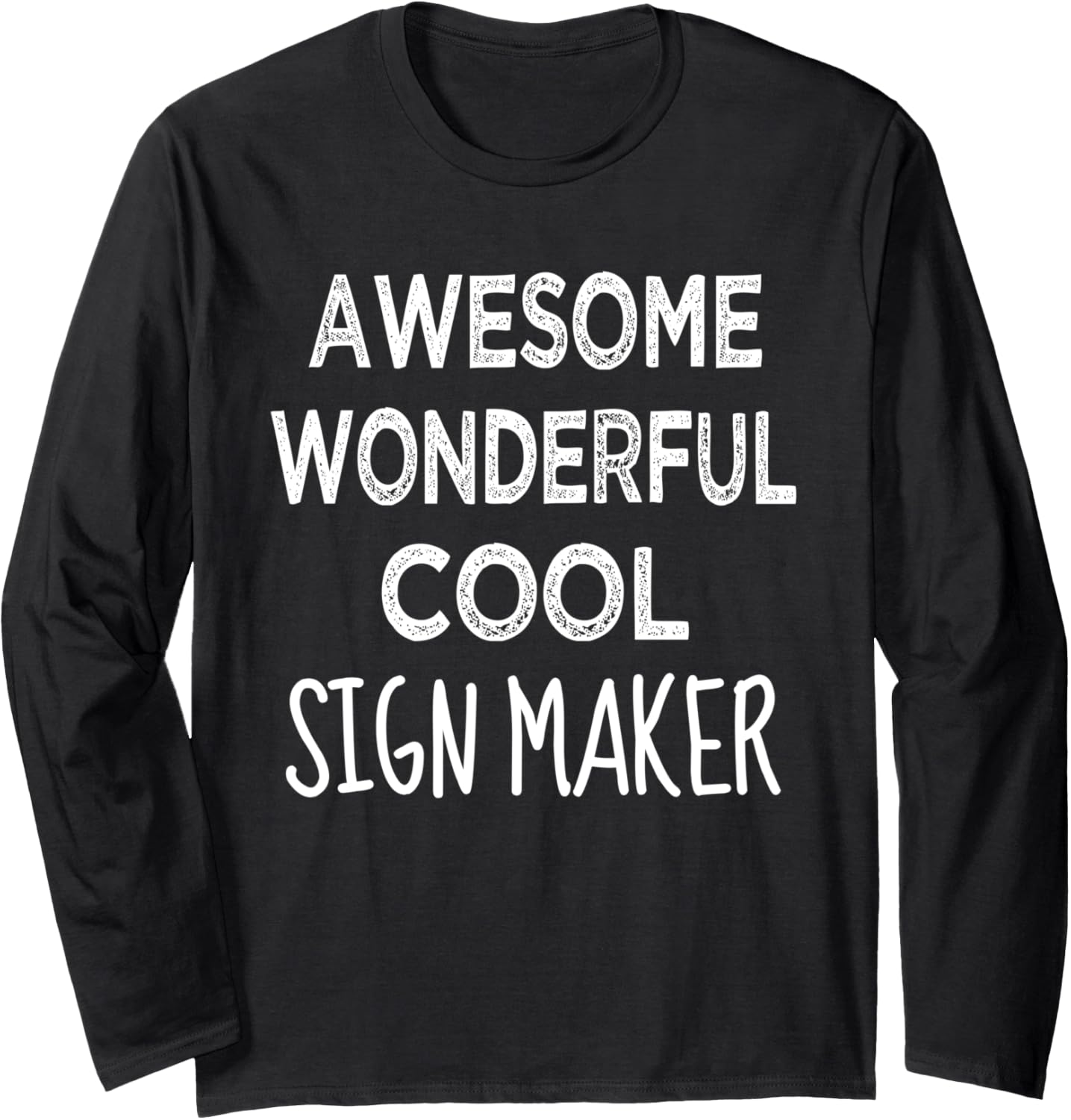 Sign Maker Tshirt Gifts Funny Long Sleeve T-Shirt | Premium Quality | Perfect Gift Idea