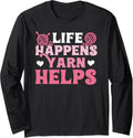 life happens yarn helps funny Knitters Knitting Lover yarn Long Sleeve Yarn Supply | High Search Volume | Best Seller...