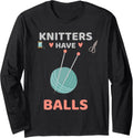 Knitters Have Balls Funny Knitting Lover Yarn Long Sleeve Yarn Supply | Trending 2025 | Best Seller Choice