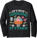 Yarn Collection IT'S NOT HOARDING IF IT'S YARN Yarn Hoarde Long Sleeve Yarn Supply | Viral US Pick | Customer Favorite