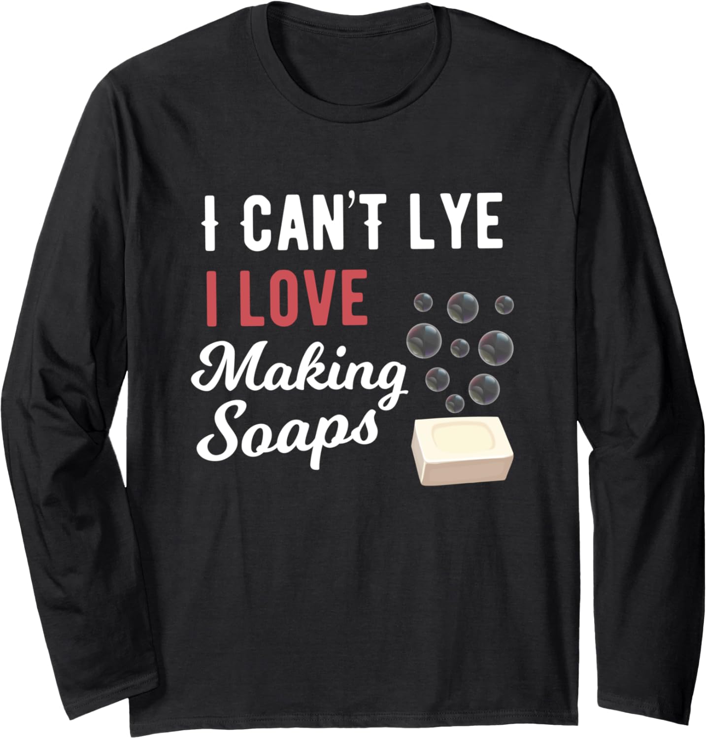 I Can't Lye Funny Soap Maker Sayings Long Sleeve Apparel | US Viral Style | Aesthetic Fit