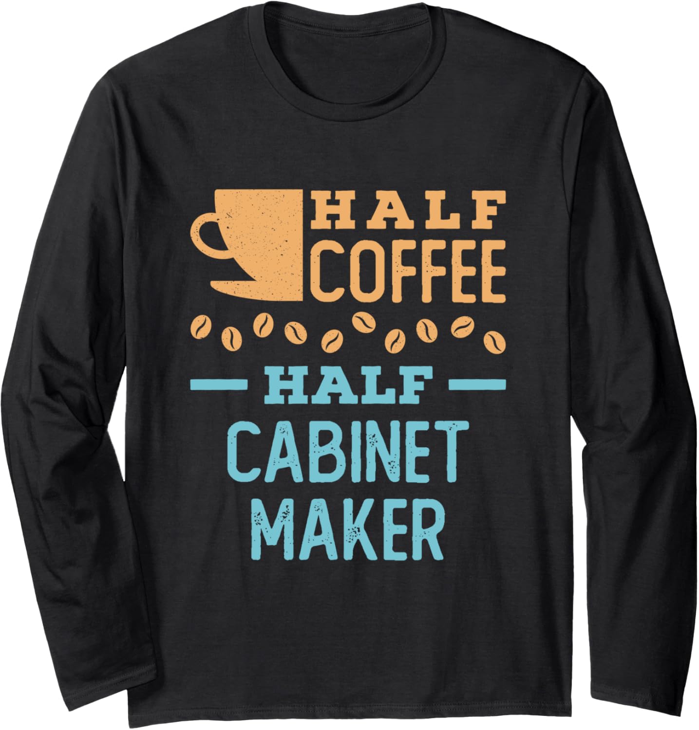 Half Coffee Half Cabinet Maker Long Sleeve Apparel | Trending 2025 | Comfort Daily Wear