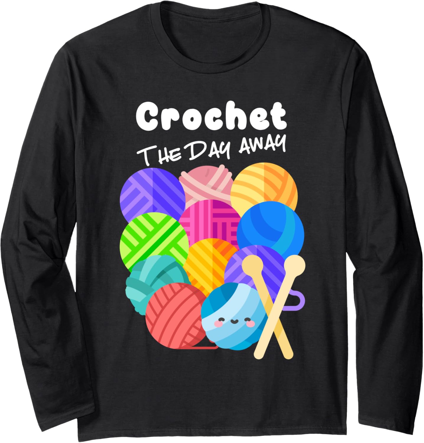 Crochet the Day Away Funny Crocheter Quote Cute Yarn Saying Long Sleeve Yarn Supply | High Search Volume | Customer F...