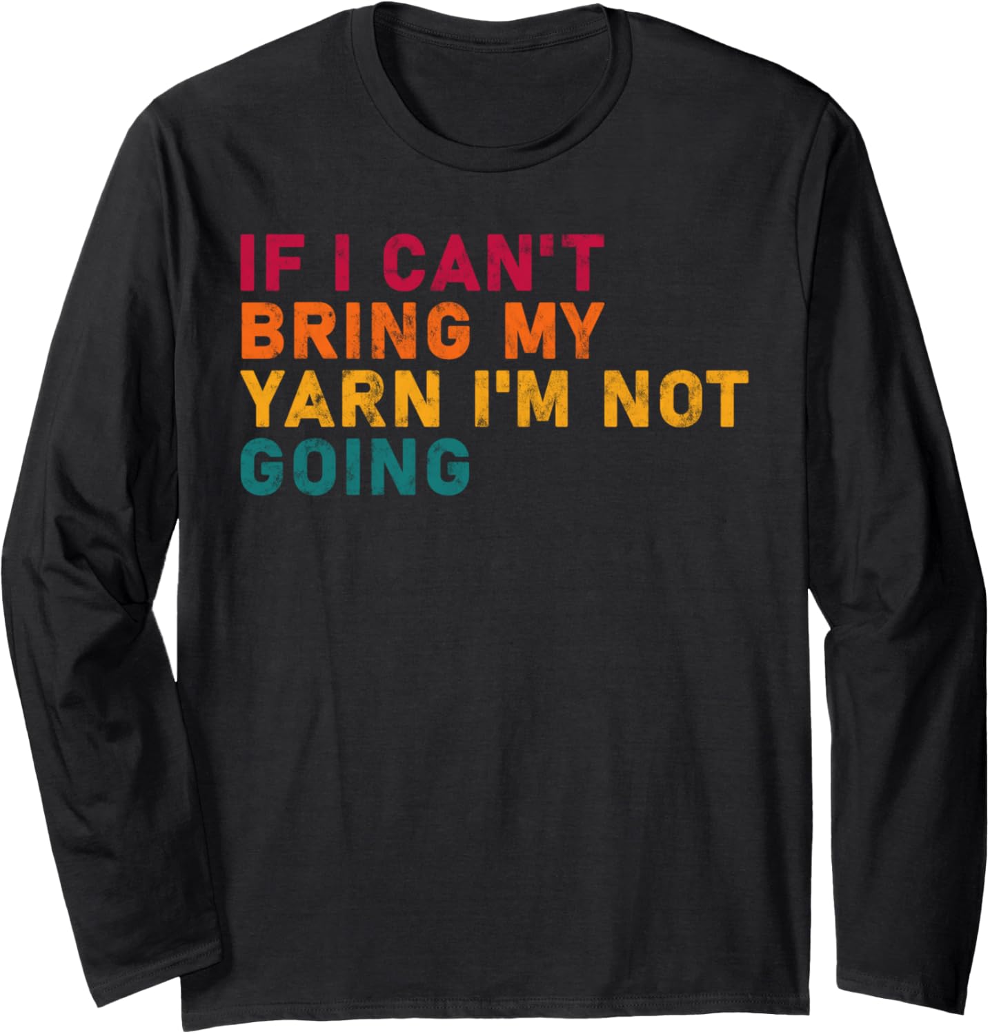 if i can't bring my yarn i'm not going yarn Owner Funny Long Sleeve Yarn Supply | High Search Volume | Best Seller Ch...