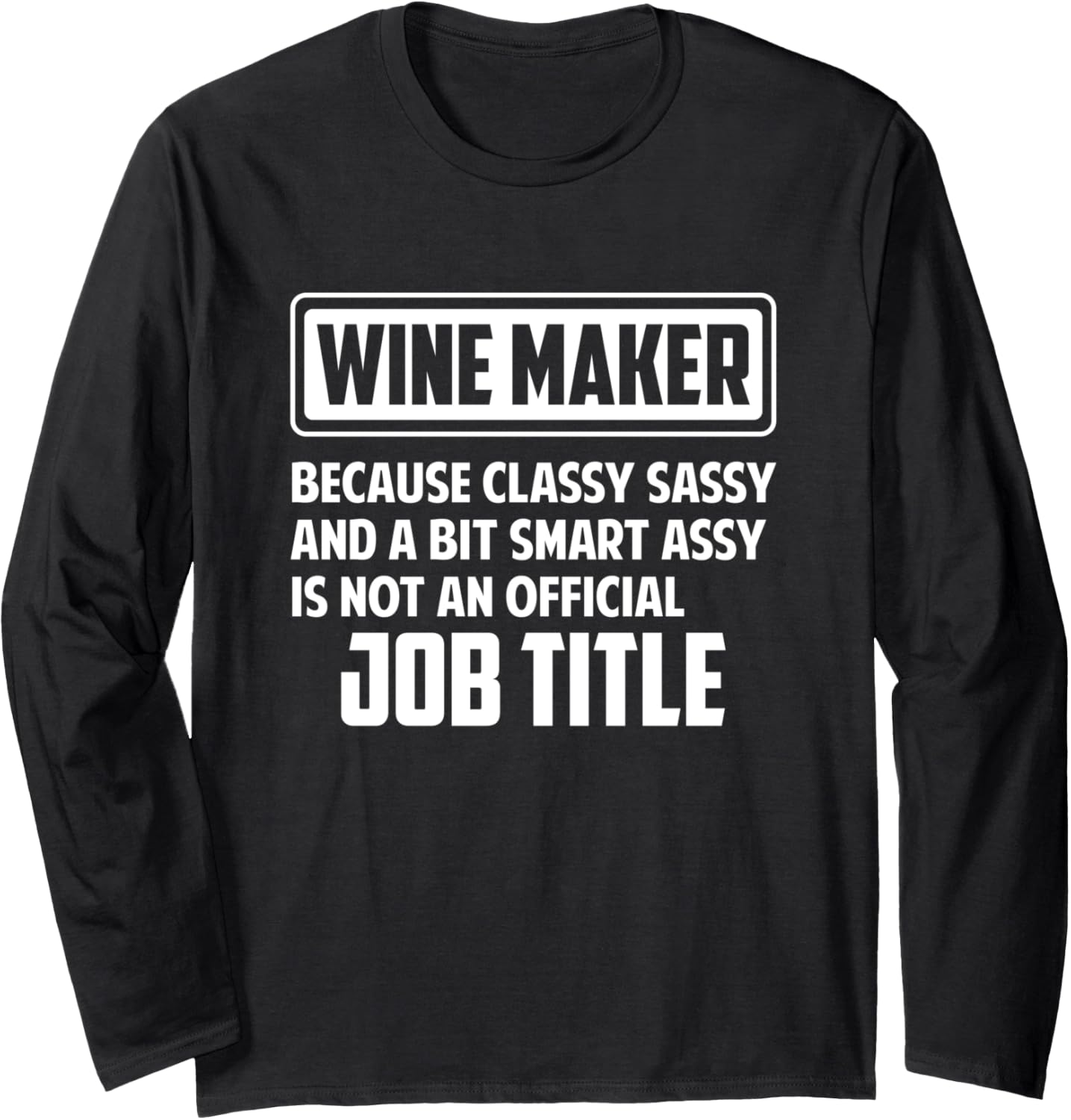 Classy sassy and a bit smart assay funny Wine Maker Long Sleeve Apparel | High Search Volume | Must-Have Style
