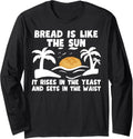 Bread is like the sun u2013 Funny bakery baker baking bread maker Long Sleeve Apparel | Trending 2025 | Comfort Daily We...