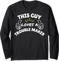 This Guy Loves a Trouble Maker - Gifts for Trouble Makers Long Sleeve Apparel | Trending 2025 | Aesthetic Fit