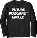 Future Doughnut Maker Long Sleeve Apparel | High Search Volume | Perfect Gift Idea