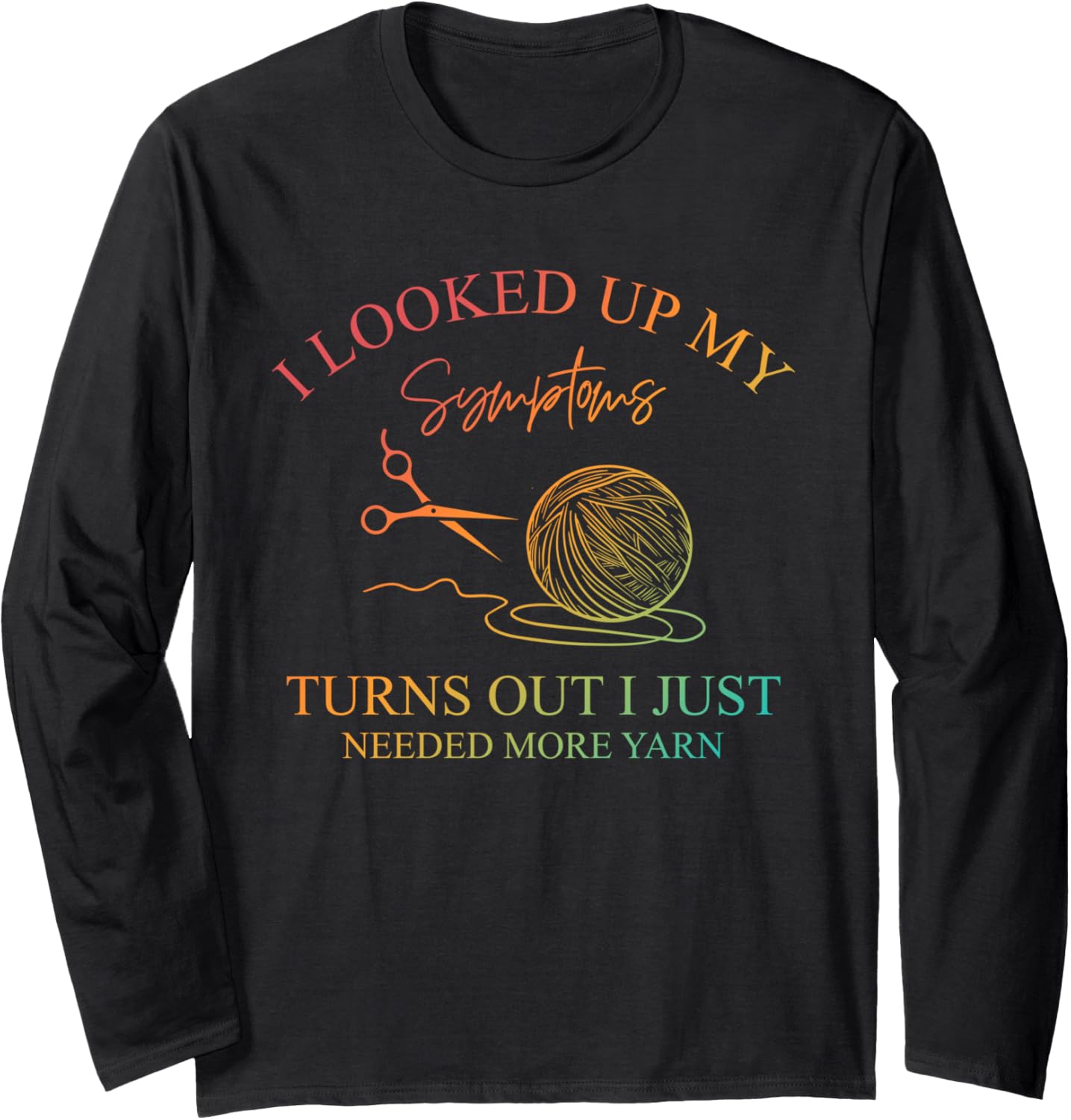 I Looked Up My Symptoms, Knitting Lovers, Yarn Crafts Long Sleeve Yarn Supply | Trending 2025 | High CTR Title