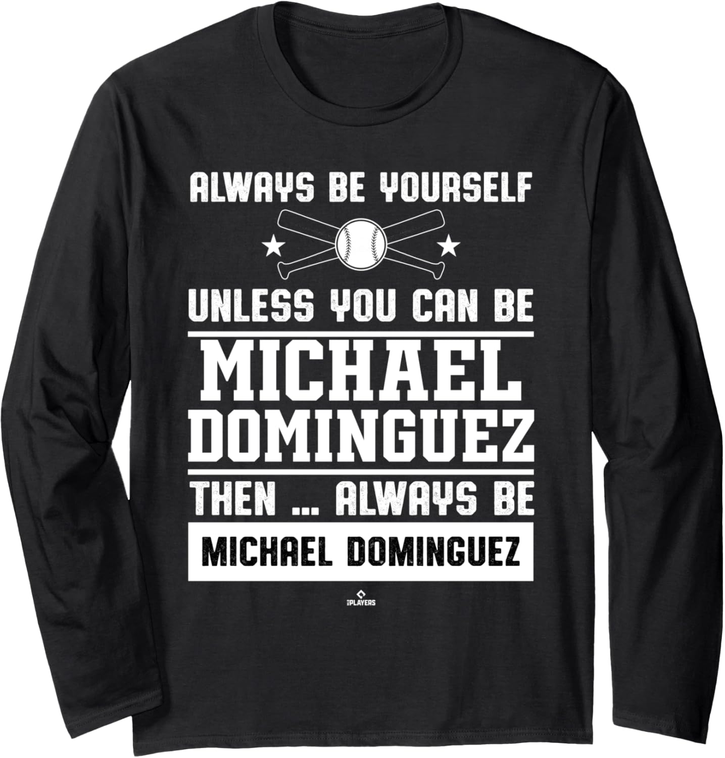 Always Be Yourself Michael Dominguez Prospect Baseball Fan Long Sleeve Apparel | Everyday Casual Wear