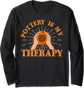Pottery Is Therapy Support Art Maker Ceramic Artist Long Sleeve Apparel | Best Seller Pick | Aesthetic Fit