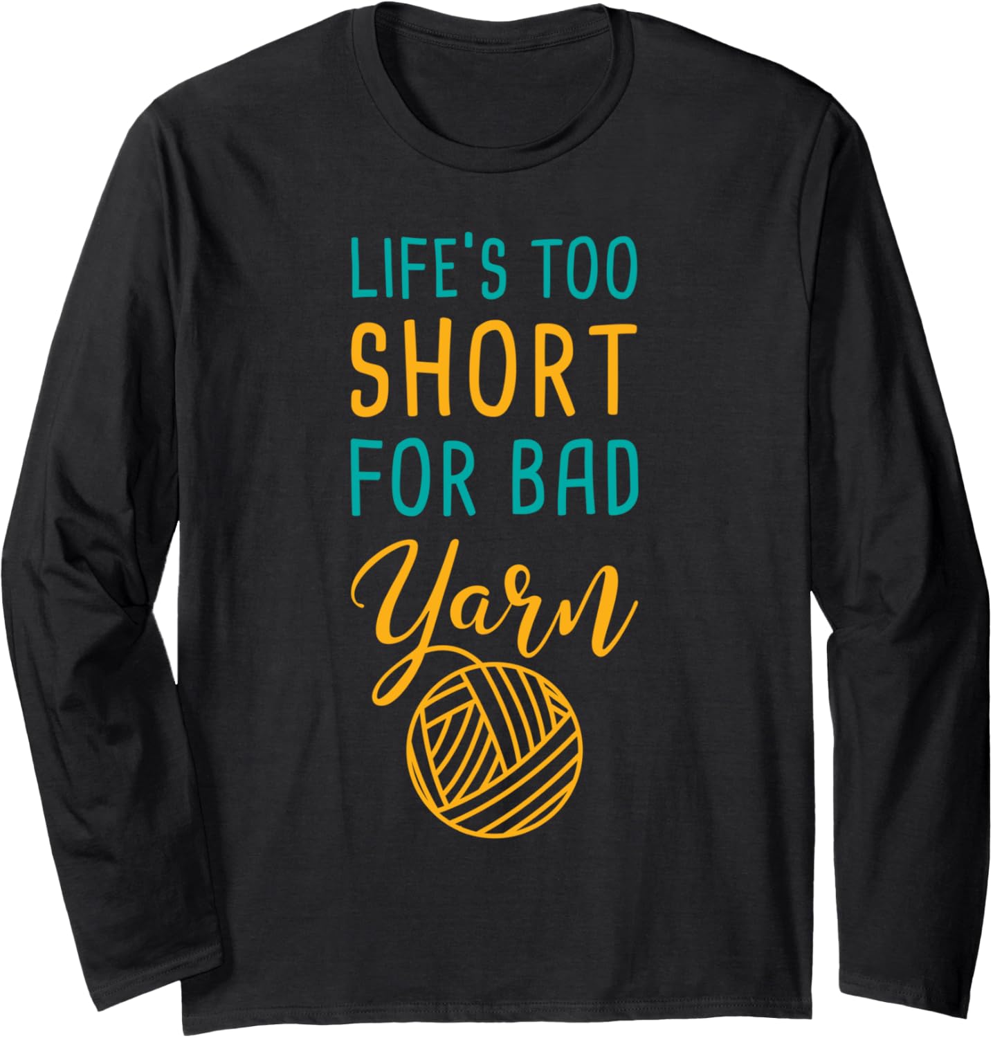 Knitting LifeS To Short For Bad Yarn Long Sleeve Yarn Supply | Top Rated | High CTR Title