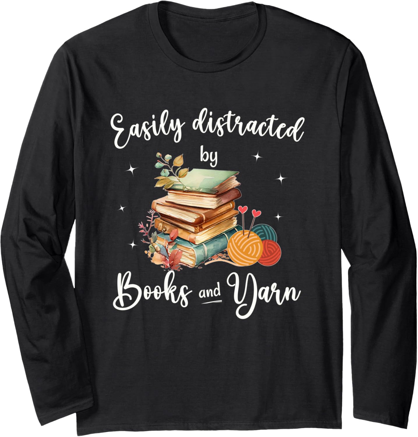 Funny Yarn Quote Easily Distracted by Books and Yarn Reader Long Sleeve Yarn Supply | Viral US Pick | High CTR Title