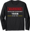 warning may start talking about yarn funny tee Long Sleeve T-Shirt | High Search Volume | Best Seller Choice
