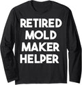 Retired Mold Maker Helper Long Sleeve Apparel | High Search Volume | Must-Have Style