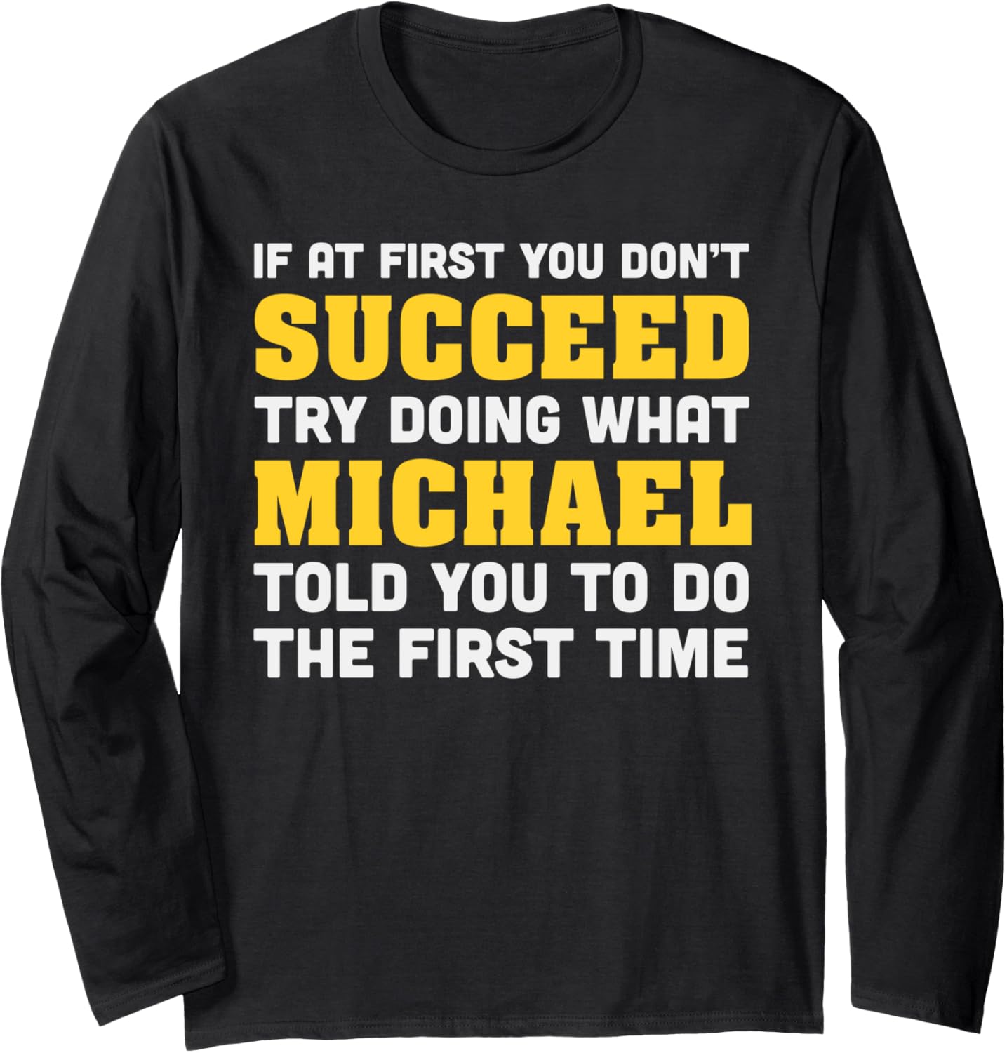 Michael Name Funny If At First You Don't Succeed Michael Long Sleeve Apparel | Everyday Casual Wear