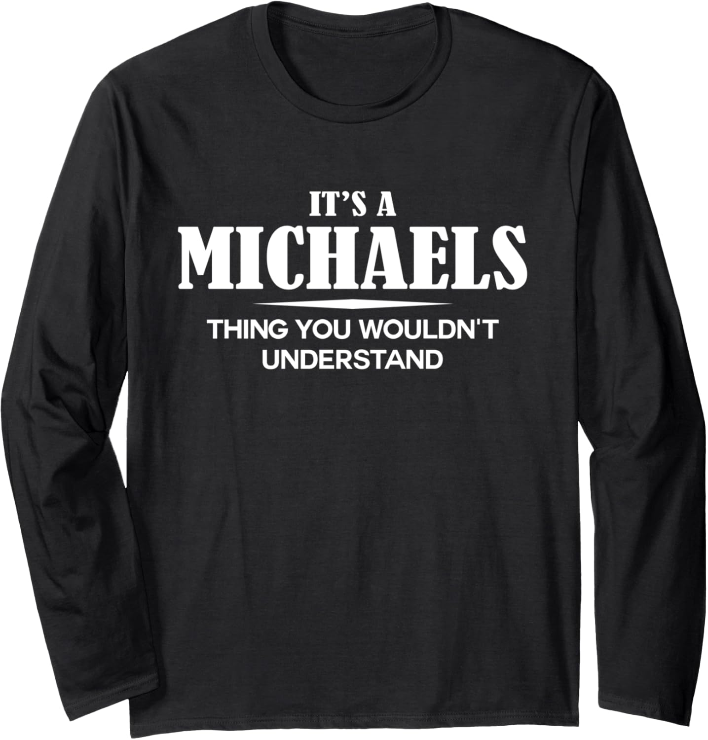 It's A MICHAELS Thing You Wouldn't Understand MICHAELS Name Long Sleeve Apparel | US Best Seller