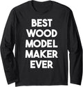Best Wood Model Maker Ever Long Sleeve Apparel | Best Seller Pick | Comfort Daily Wear