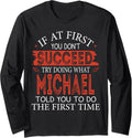 If At First You Don't Succeed Try Doing What Michael Long Sleeve Apparel | Perfect Gift Idea