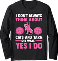 I don't always think about cats and yarn cat Long Sleeve Yarn Supply | Premium Quality | Best Seller Choice